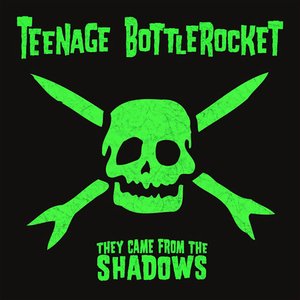 Teenage Bottlerocket-They Came From the Shadows