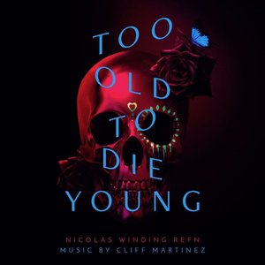 Cliff Martinez-Too Old To Die Young (Original Series Soundtrack)